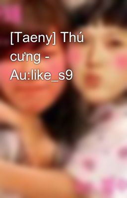[Taeny] Thú cưng - Au:like_s9