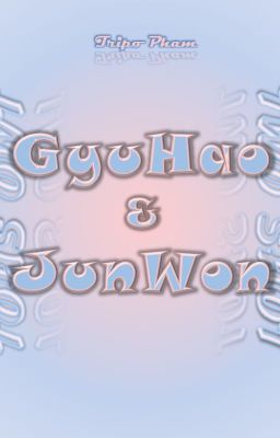 Tại sao là tớ? | Twoshot | GyuHao & JunWon