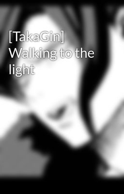 [TakaGin] Walking to the light