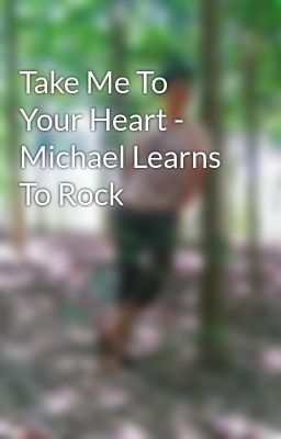Take Me To Your Heart - Michael Learns To Rock