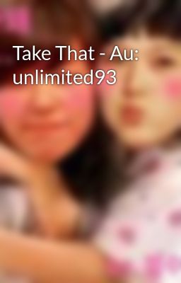 Take That - Au: unlimited93