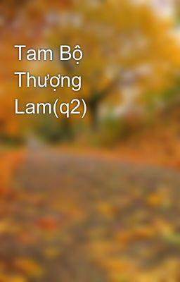 Tam Bộ Thượng Lam(q2)