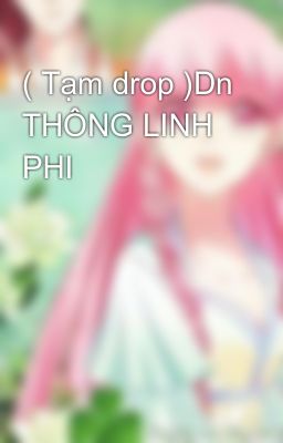 ( Tạm drop )Dn THÔNG LINH PHI 