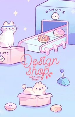 [Tạm Rest] Design Shop - Mồn Lèo Team