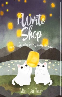 [Tạm Rest] Write Shop - Mồn Lèo Team