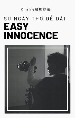 [Tầm Tấn | Diệp Cơ] Easy Innocence - Sự ngây thơ dễ dãi