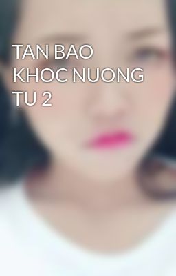TAN BAO KHOC NUONG TU 2