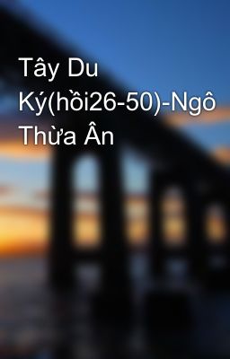 Tây Du Ký(hồi26-50)-Ngô Thừa Ân