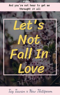 | TayNew| • LET'S NOT FALL IN LOVE •