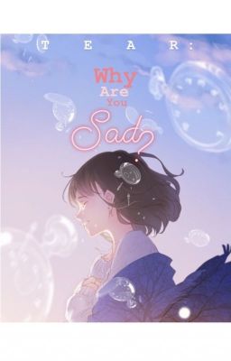 TEAR:  Why Are You Sad?