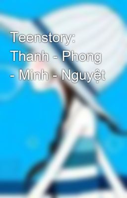 Teenstory: Thanh - Phong - Minh - Nguyệt
