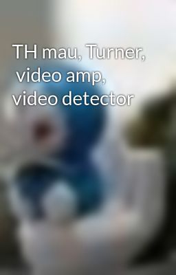 TH mau, Turner,  video amp, video detector