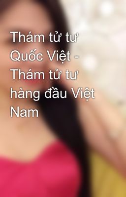 Thám tử tư Quốc Việt - Thám tử tư hàng đầu Việt Nam