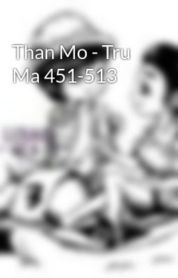 Than Mo - Tru Ma 451-513