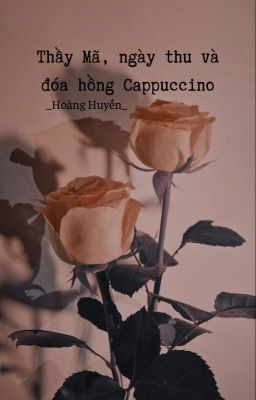 Thầy Mã, ngày thu và đóa hồng Cappuccino