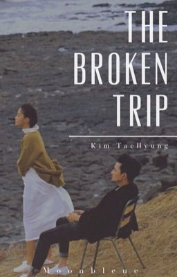 The Broken Trip | TH