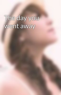 The day you went away