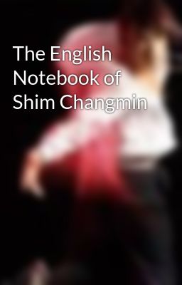 The English Notebook of Shim Changmin