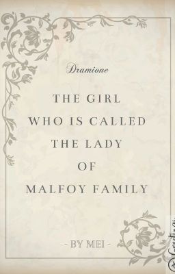 THE GIRL WHO IS CALLED THE LADY OF MALFOY FAMILY (DRAMIONE)
