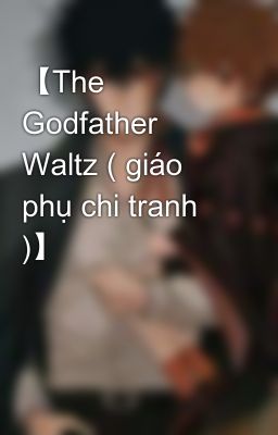 【The Godfather Waltz ( giáo phụ chi tranh )】