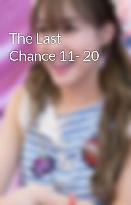 The Last Chance 11- 20