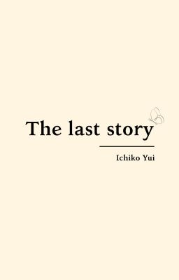 The last story. (Câu chuyện cuối cùng.)