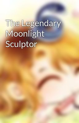 The Legendary Moonlight Sculptor