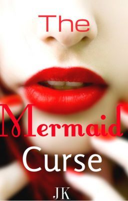 The Mermaid Curse [Lời Nguyền Tiên Biển] - JK - TMC Book I (unedited)