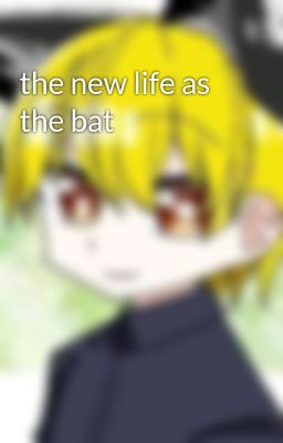 the new life as the bat