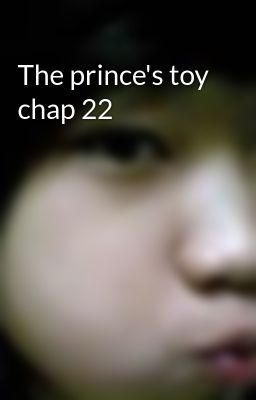 The prince's toy chap 22