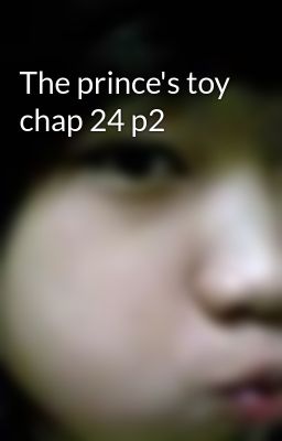 The prince's toy chap 24 p2