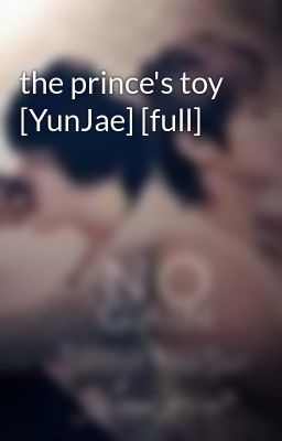 the prince's toy [YunJae] [full]