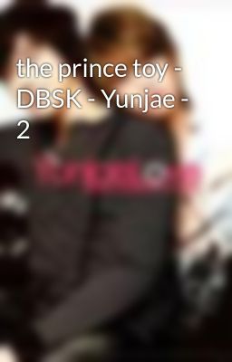 the prince toy - DBSK - Yunjae - 2