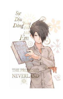 【The Promised Neverland】Sự Dịu Dàng Trong Đôi Mắt Em