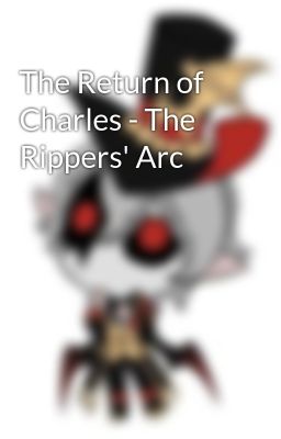 The Return of Charles - The Rippers' Arc