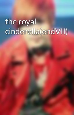 the royal cinderella(endVII)