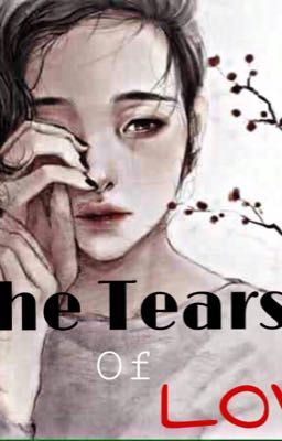 The Tears of LOVE ( Những giọt nước mắt của tình yêu ).
