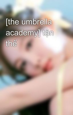 [the umbrella academy] tận thế