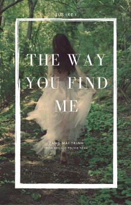 The way you find me