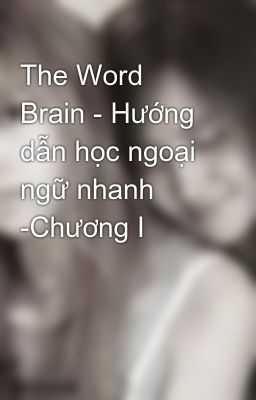 The Word Brain - Hướng dẫn học ngoại ngữ nhanh -Chương I