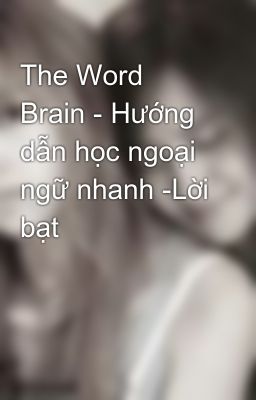 The Word Brain - Hướng dẫn học ngoại ngữ nhanh -Lời bạt