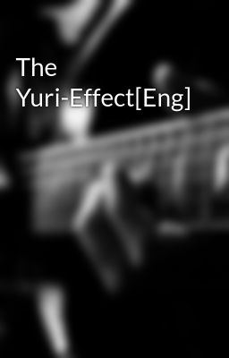 The Yuri-Effect[Eng]