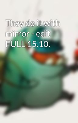 They do it with mirror - edit FULL 15.10.