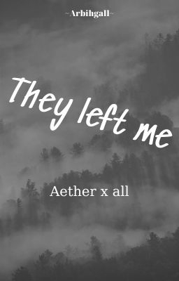They left me [Aether x all]