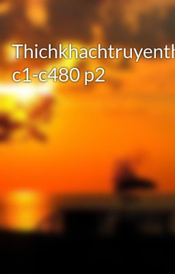 Thichkhachtruyenthuyet c1-c480 p2