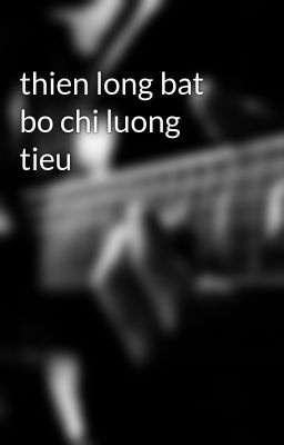 thien long bat bo chi luong tieu