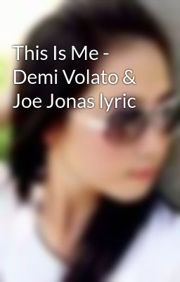 This Is Me - Demi Volato & Joe Jonas lyric
