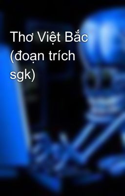 Thơ Việt Bắc (đoạn trích sgk)