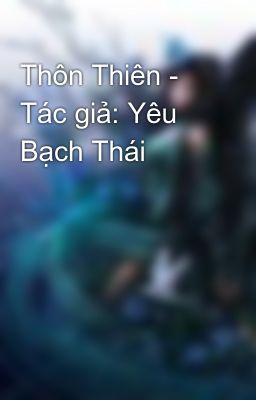 Thôn Thiên - Tác giả: Yêu Bạch Thái