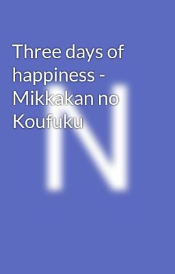 Three days of happiness - Mikkakan no Koufuku